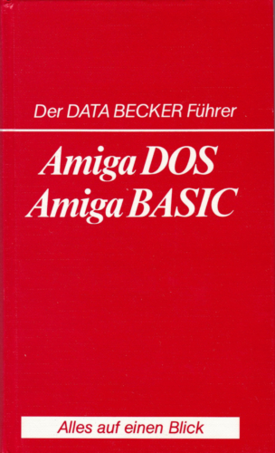 DATA BECKER - Der DATA BECKER Führer - Amiga-DOS Amiga-BASIC